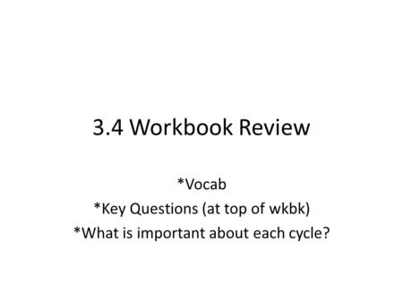 3.4 Workbook Review *Vocab *Key Questions (at top of wkbk)
