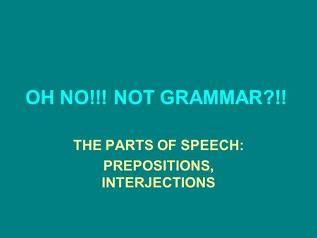 THE PARTS OF SPEECH: PREPOSITIONS, INTERJECTIONS