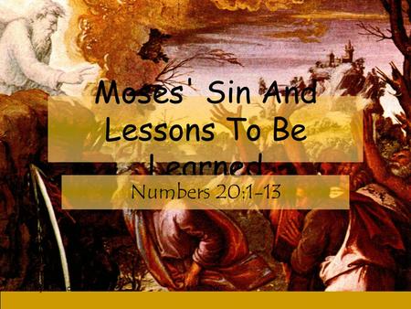 Larry A Bunch11-25-20071 Moses' Sin And Lessons To Be Learned Numbers 20:1-13.