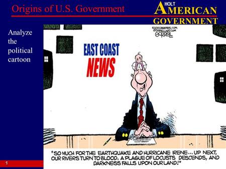 A MERICAN GOVERNMENT HOLT HOLT, RINEHART AND WINSTON Origins of U.S. Government 1 Analyze the political cartoon.