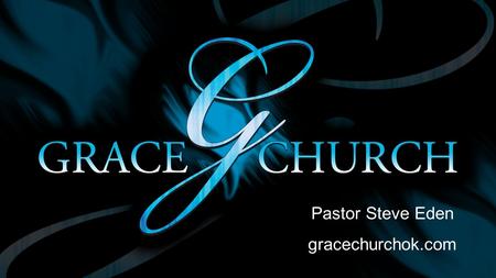 Pastor Steve Eden gracechurchok.com.