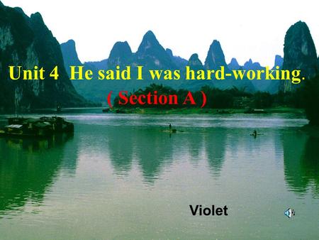 Unit 4 He said I was hard-working. ( Section A ) Violet.