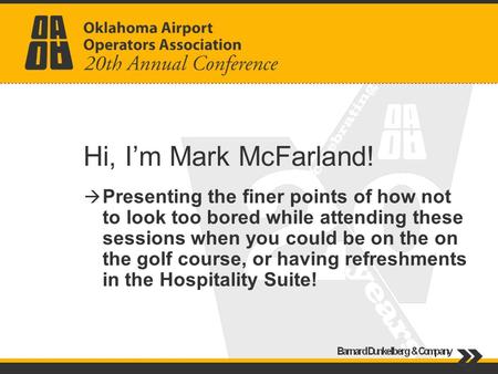 Hi, Im Mark McFarland! Presenting the finer points of how not to look too bored while attending these sessions when you could be on the on the golf course,