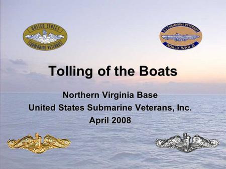 Tolling of the Boats Northern Virginia Base United States Submarine Veterans, Inc. April 2008.