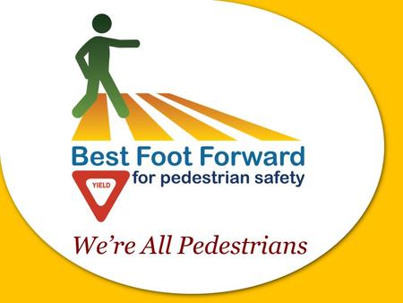 Were All Pedestrians. Metro Orlando is Number 1! In pedestrian injuries and deaths.