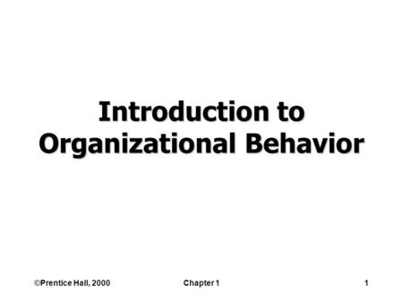 ©Prentice Hall, 2000Chapter 11 Introduction to Organizational Behavior.