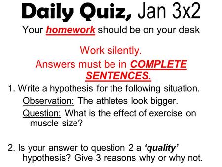 Daily Quiz, Jan 3x2 Your homework should be on your desk