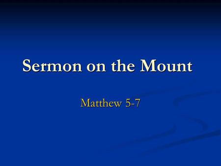 Sermon on the Mount Matthew 5-7. Introductory Thoughts It is probable that Matthew has gathered several teachings of Jesusspoken at different times into.