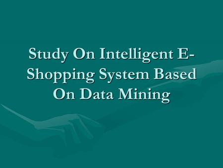Study On Intelligent E-Shopping System Based On Data Mining