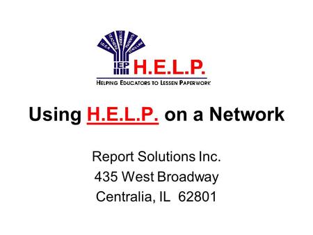 Using H.E.L.P. on a Network Report Solutions Inc. 435 West Broadway Centralia, IL 62801.
