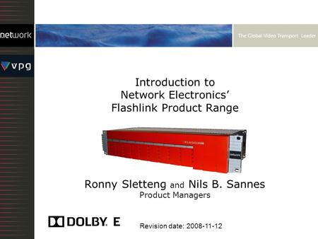 Introduction to Network Electronics’ Flashlink Product Range Ronny Sletteng and Nils B. Sannes Product Managers Revision date: 2008-11-12.