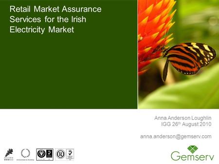 Retail Market Assurance Services for the Irish Electricity Market Anna Anderson Loughlin IGG 26 th August 2010