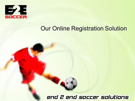 Our Online Registration Solution. Product Portfolio We offer 3 products aimed at different types of customer in the soccer community All products can.