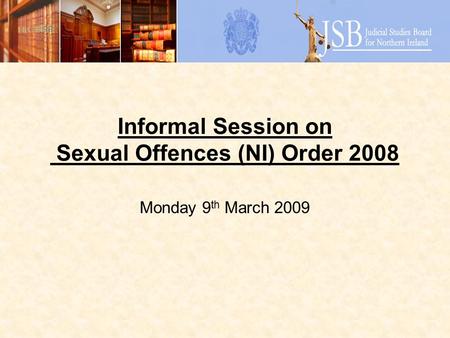Informal Session on Sexual Offences (NI) Order 2008 Monday 9 th March 2009.