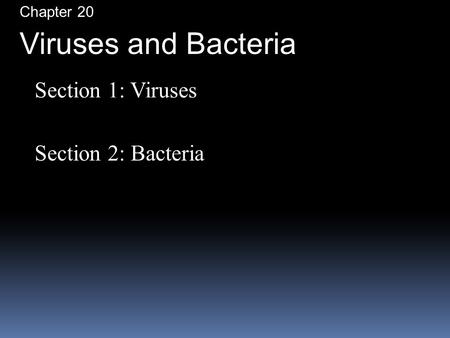 Chapter 20 Viruses and Bacteria Section 1: Viruses Section 2: Bacteria.