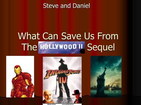 What Can Save Us From The Sequel Steve and Daniel.