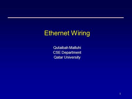 1 Ethernet Wiring Qutaibah Malluhi CSE Department Qatar University.