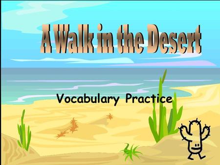 Vocabulary Practice Most deserts have hot, dry ______. B.climateclimate D.lumberinglumbering A.swallowsswallows C.eerieeerie.