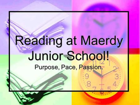 Reading at Maerdy Junior School! Purpose, Pace, Passion.