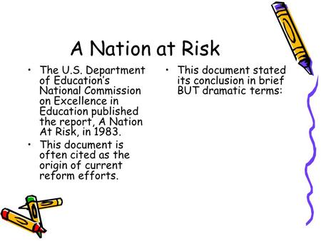 A Nation at Risk The U.S. Department of Educations National Commission on Excellence in Education published the report, A Nation At Risk, in 1983. This.