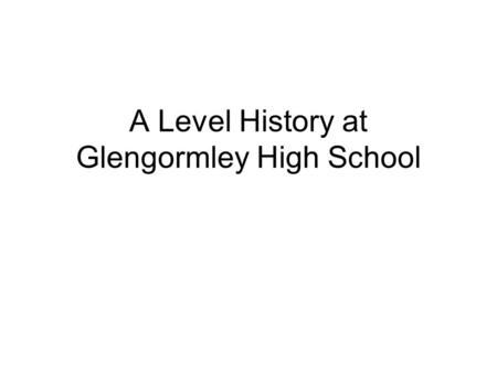 A Level History at Glengormley High School. A level History will give you the opportunity to study the principal political, social, cultural and economic.