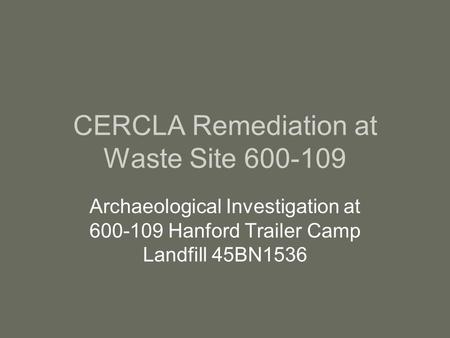 CERCLA Remediation at Waste Site 600-109 Archaeological Investigation at 600-109 Hanford Trailer Camp Landfill 45BN1536.