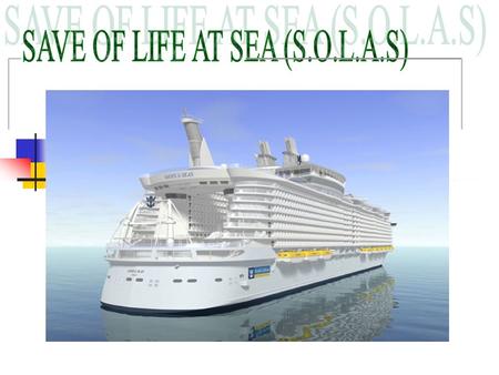 SAVE OF LIFE AT SEA (S.O.L.A.S)