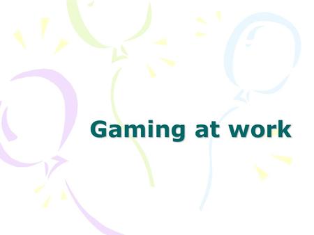 Gaming at work. Gaming at Work: Taking the Boredom Out of Training A $60 billion per year price tag, training created for U.S. business employees just.
