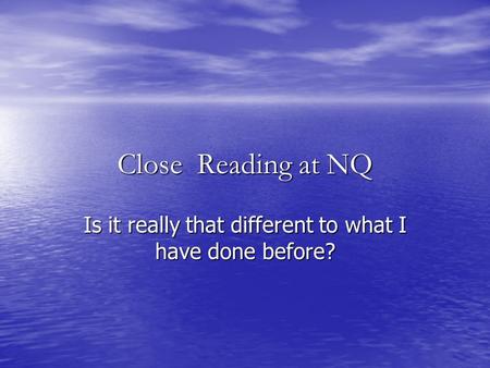 Close Reading at NQ Is it really that different to what I have done before?