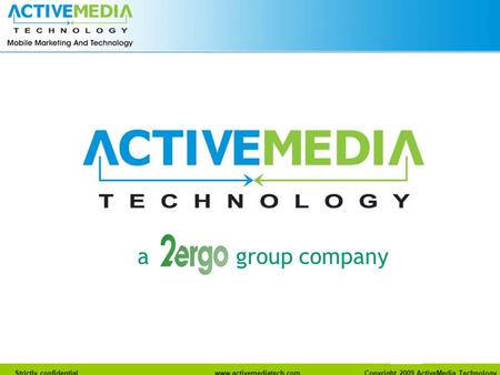 Www.activemediatech.com Strictly confidentialwww.activemediatech.com Copyright 2009 ActiveMedia Technology a group company.