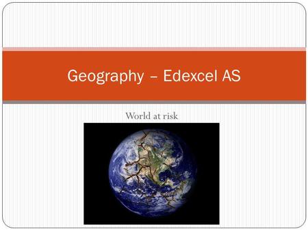 Geography – Edexcel AS World at risk.