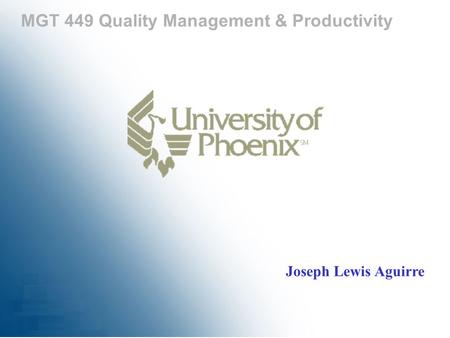MGT 449 Quality Management & Productivity Joseph Lewis Aguirre.