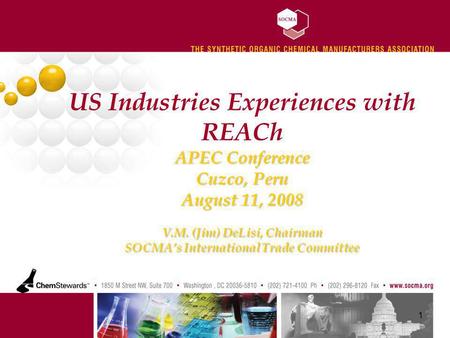 APEC Conference Cuzco, Peru August 11, 2008 V.M. (Jim) DeLisi, Chairman SOCMAs International Trade Committee US Industries Experiences with REACh APEC.