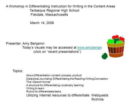 A Workshop in Differentiating Instruction for Writing in the Content Areas Tantasqua Regional High School Fiskdale, Massachusetts March 14, 2008 Presenter: