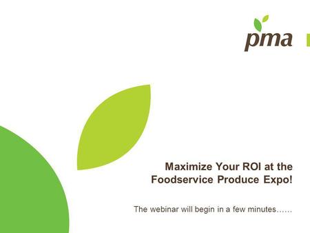 Maximize Your ROI at the Foodservice Produce Expo! The webinar will begin in a few minutes……