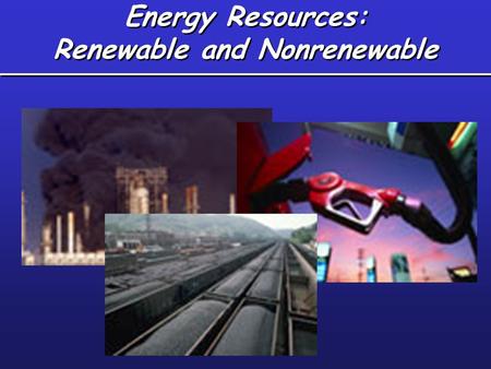 Energy Resources: Renewable and Nonrenewable