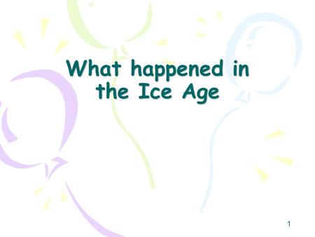 What happened in the Ice Age