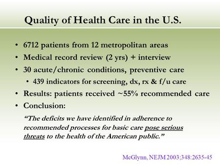 Quality of Health Care in the U.S. 6712 patients from 12 metropolitan areas Medical record review (2 yrs) + interview 30 acute/chronic conditions, preventive.