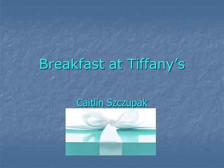 Breakfast at Tiffanys Caitlin Szczupak. Breakfast at Tiffanys will forever be remembered for its main character Holly Golightly, Audrey Hepburns rendition.