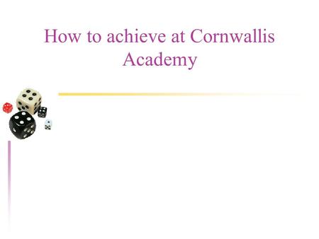 How to achieve at Cornwallis Academy. Do you remember?.... u Do you remember your first day at The Cornwallis Academy? u List the things that you found.
