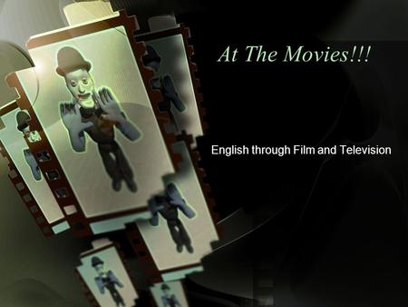 At The Movies!!! English through Film and Television.