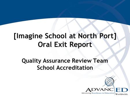 [Imagine School at North Port] Oral Exit Report Quality Assurance Review Team School Accreditation.