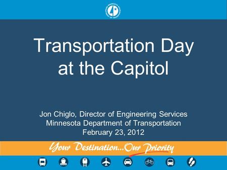 Transportation Day at the Capitol Jon Chiglo, Director of Engineering Services Minnesota Department of Transportation February 23, 2012.