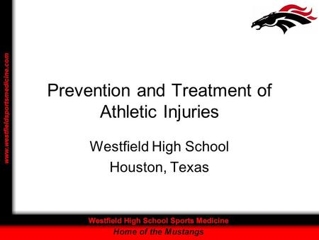 Prevention and Treatment of Athletic Injuries Westfield High School Houston, Texas.