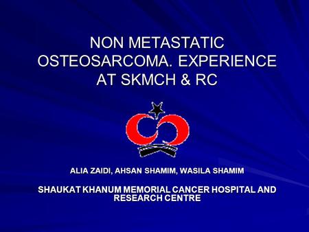 NON METASTATIC OSTEOSARCOMA. EXPERIENCE AT SKMCH & RC