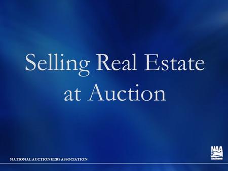 NATIONAL AUCTIONEERS ASSOCIATION Selling Real Estate at Auction.
