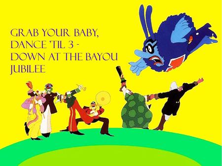 GRAB YOUR BABY, DANCE TIL 3 - DOWN AT THE BAYOU JUBILEE.