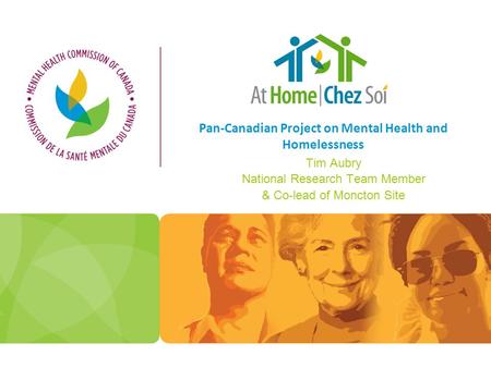 Pan-Canadian Project on Mental Health and Homelessness Tim Aubry National Research Team Member & Co-lead of Moncton Site.
