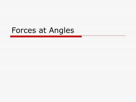 Forces at Angles. Recall: In this case the Applied Force is horizontal only If the F=Ff, it means the object is either at rest or moving at a constant.