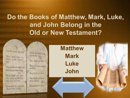Do the Books of Matthew, Mark, Luke, and John Belong in the Old or New Testament? Title Slide: Do the Books of Matthew, Mark, Luke, and John Belong in.